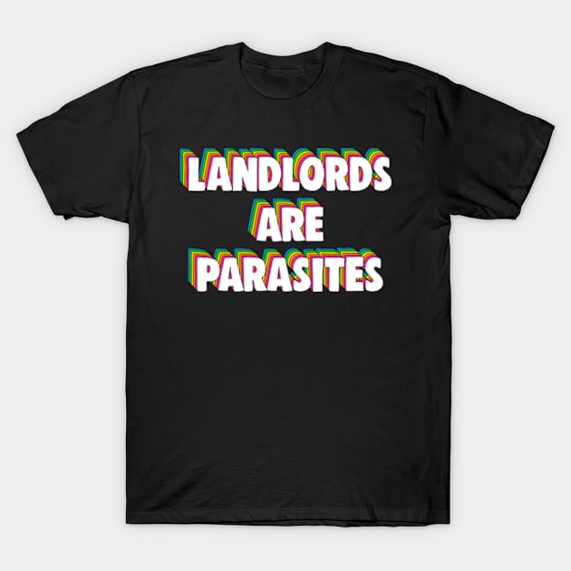 Landlords Are Parasites T-Shirt by BrandyRay